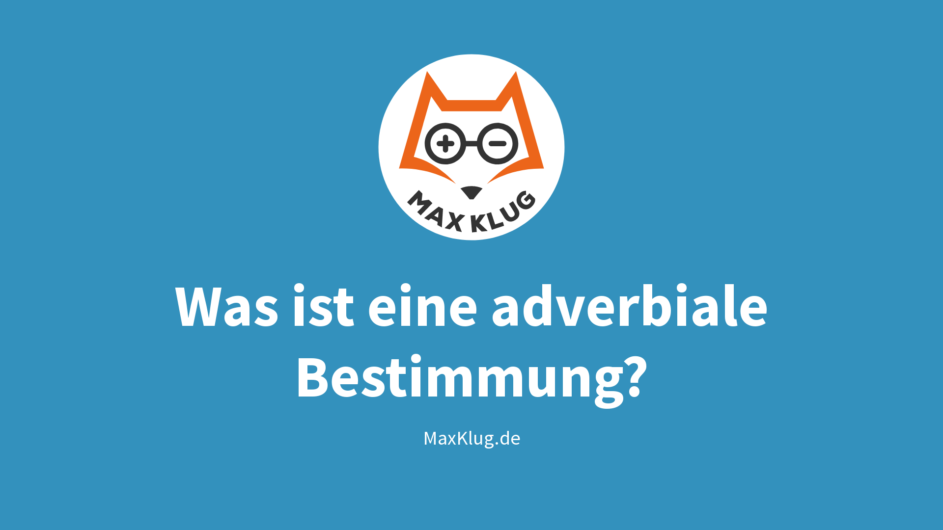 Was ist eine adverbiale Bestimmung?